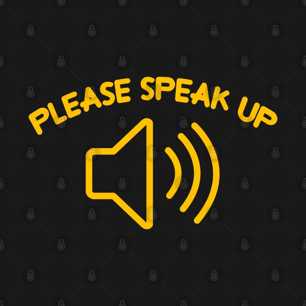 Please speak up (deaf/hard of hearing) by remerasnerds