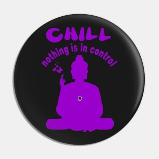 CHILL nothing is in control Pin