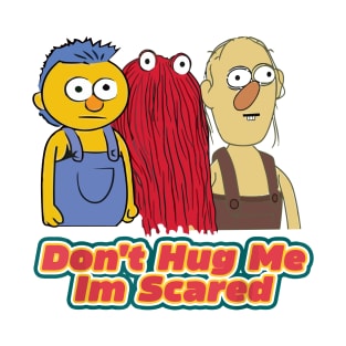 Dont Hug Me Im Scared T-Shirt