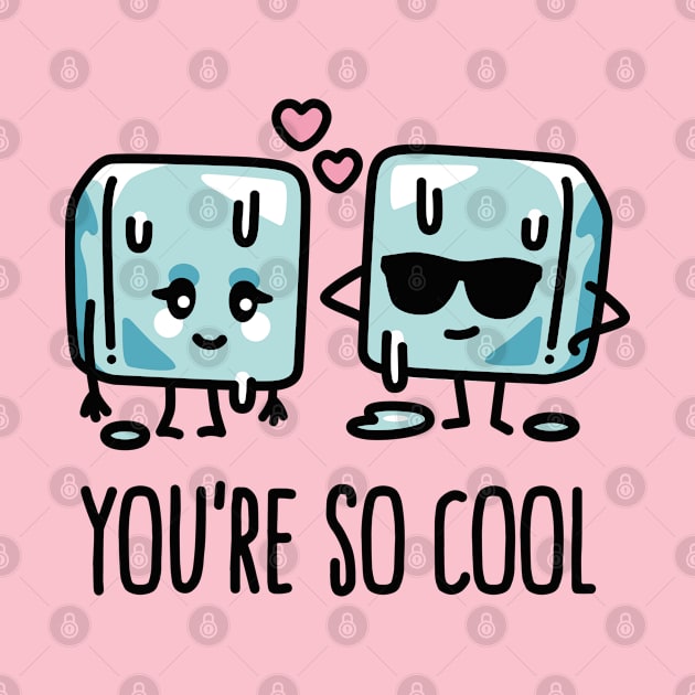 You're so cool Cube ice Cute Valentine's day pun by LaundryFactory