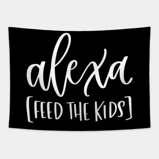 Alexa Feed the Kids Funny Alexa Shirt Tapestry