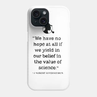 Oppenheimer quotes the value of science Phone Case