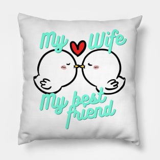 My wife is my best friend Pillow