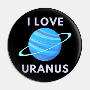 I LOVE URANUS Pin