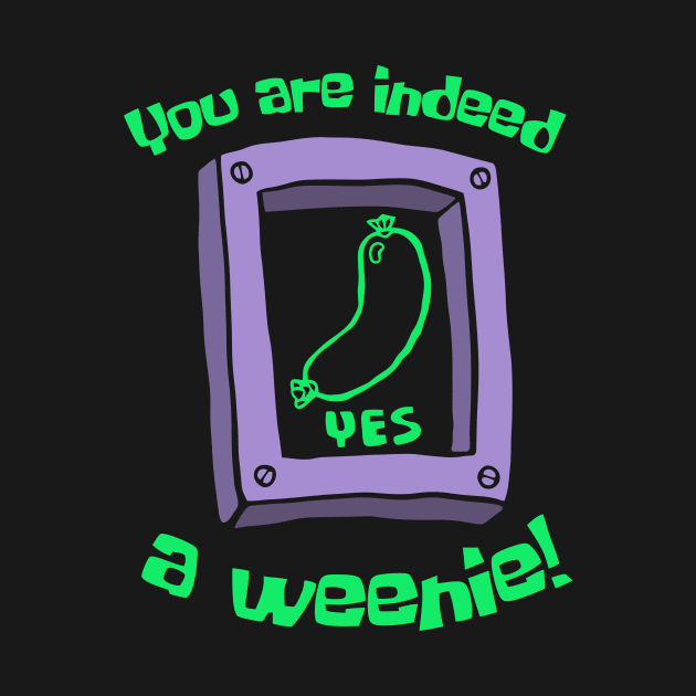 You Are Indeed A Weenie by Gilbert Layla