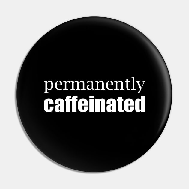 Permanently Caffeinated Pin by Magniftee