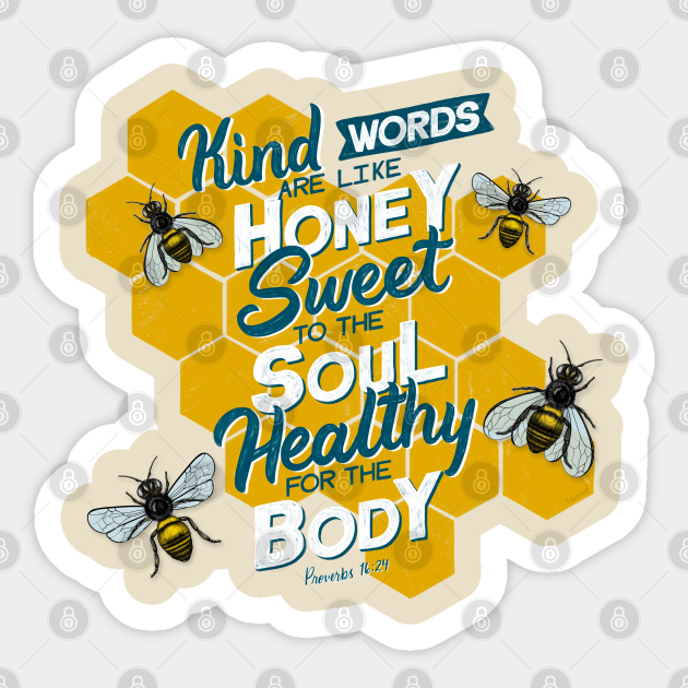 Kind words are like honey, sweet to the soul, healthy for the body. Proverbs 16:24 - Bible Verse - Sticker