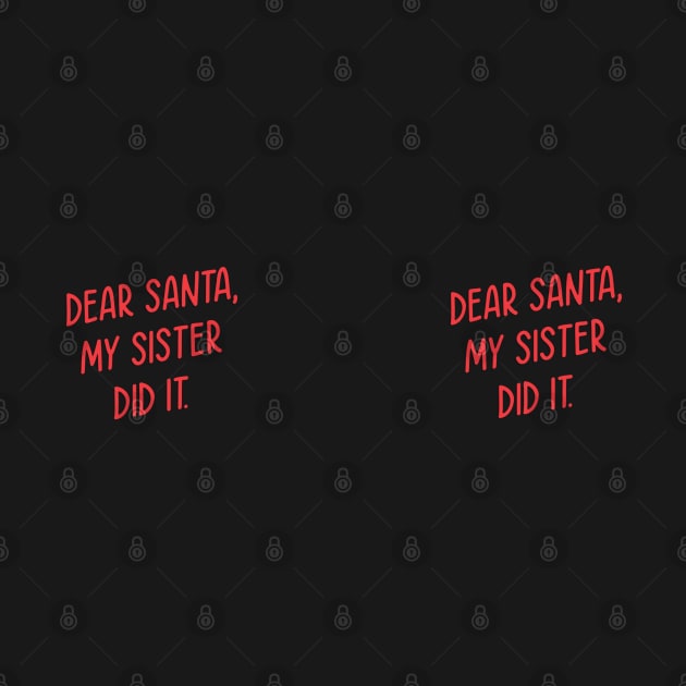 Dear Santa my sister did it by Holailustra