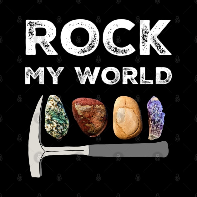 ROCK MY WORLD - Geology Pick Hammer Rockhound Rockhounding by Laura Rucker