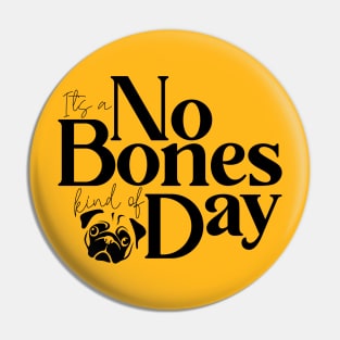 It's a No Bones Kind of Day Pin