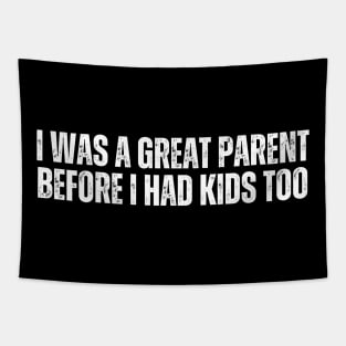 I Was A Great Parent Before I Had Kids Too Tapestry