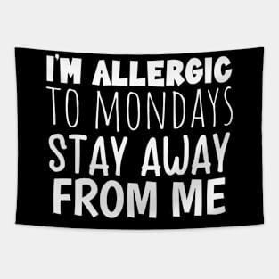 Im Allergic To Mondays Stay Away From Me Tapestry