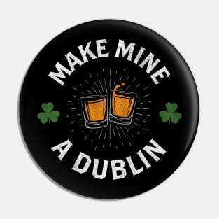 Make Mine a Dublin - 3-color Pin
