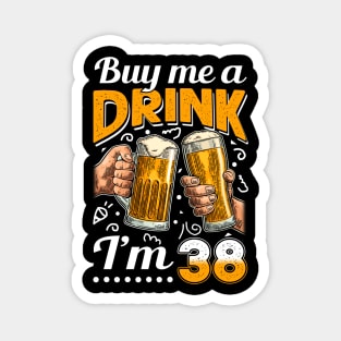 Buy Me A Drink I_m 38 38th Birthday Magnet