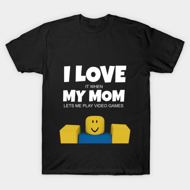 Roblox Noob I Love My Mom Funny Gamer Gift - Roblox - T-Shirt | Teepublic
