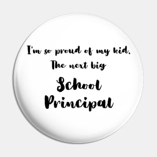 I'm So Proud of My Kid. The Next Big School Principal Pin