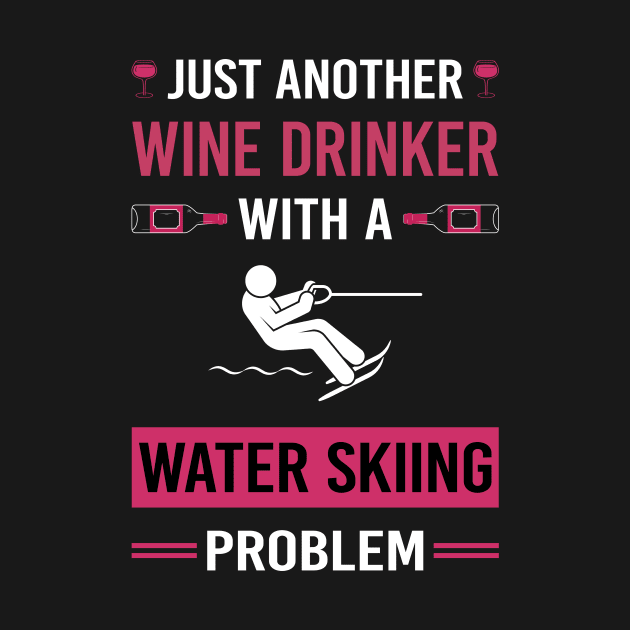 Wine Drinker Water Skiing Waterskiing Waterski by Good Day