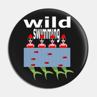 Wild Swimming, keep it wild, mermaids! Pin