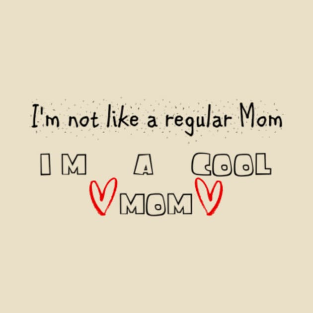 I'm Not Like A Regular Mom I'm A Cool Mom by Albi