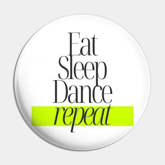 Eat Sleep Dance Repeat Pin by TayaDesign