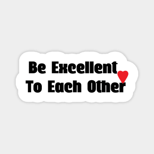 Be excellent to each other Magnet