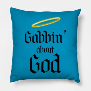 Gabbin' About God Pillow