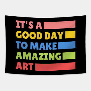 It's a good day to make amazing art - Art Teacher Tapestry