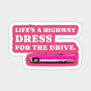 Life's a highway dress for the drive car Magnet