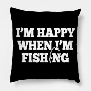 I'm Happy When I'm Fishing Pillow