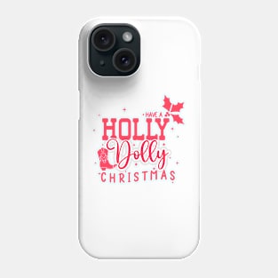 Have a Holly Dolly Christmas Phone Case