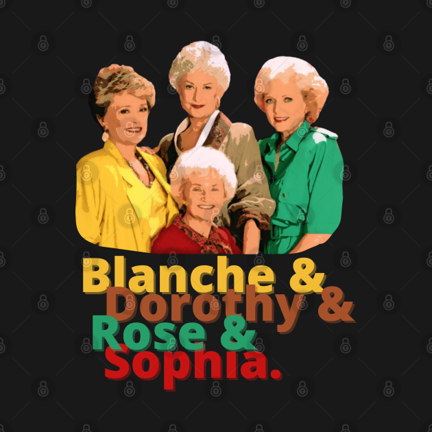 Discover Blanche & Dorothy & Rose & Sophia. - Golden Girls - T-Shirt