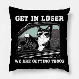 Get In Loser We Are Getting Tacos Pillow