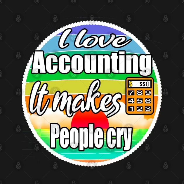 I love accounting , it makes people cry by Emma-shopping