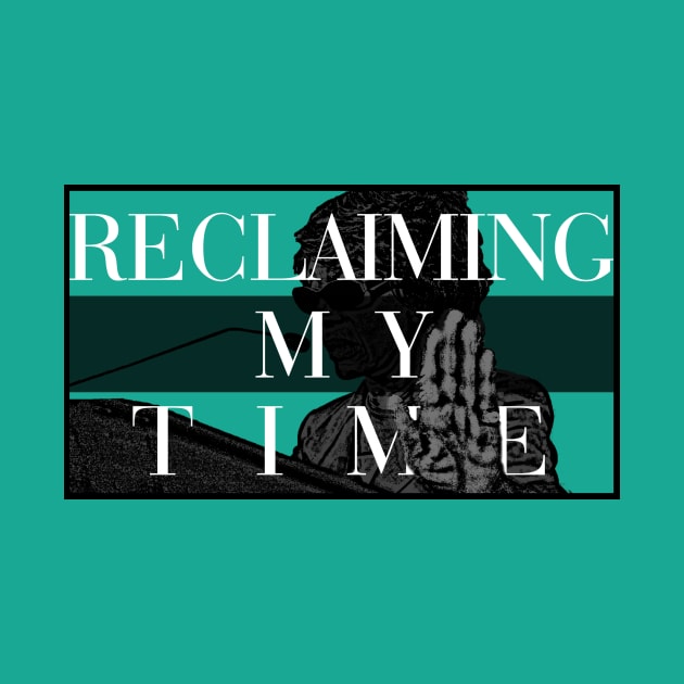 Reclaiming My Time by Bubblin Brand