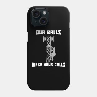 Our Balls Make Your Calls Industrial Tower Climber Gift Phone Case