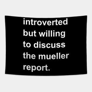 Introverted But Willing To Discuss The Mueller Report Tapestry