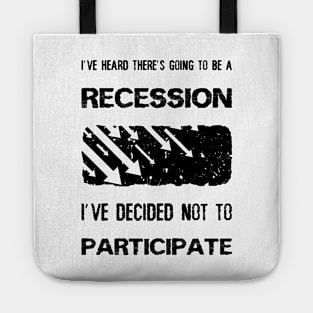 I've heard there’s going to be a recession, i've decided not to participate Tote