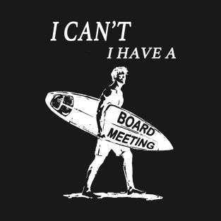 Funny vintage surfer surfing I cant I have a board meeting graphic surf art T-Shirt