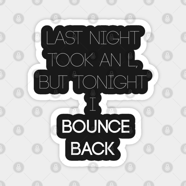 Bounce Back Magnet by stilldan97