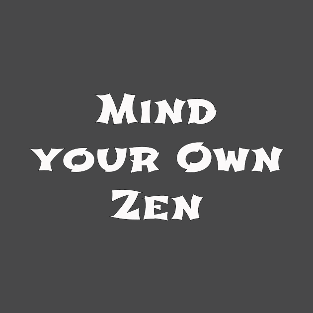 Mind Your Own Zen by monetcourt310