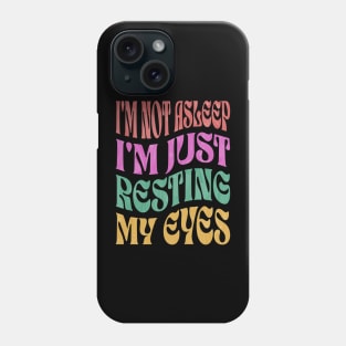 I'm Not Asleep I'm Just Resting My Eyes Phone Case