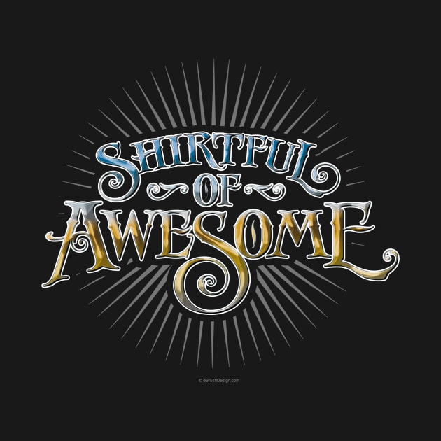 Shirtful Of Awesome by eBrushDesign