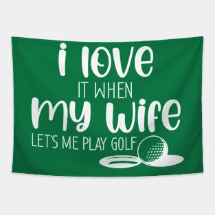 I Love When My Wife Let's Me Play Golf Tapestry