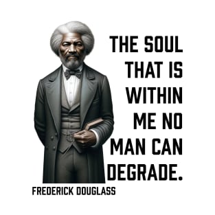 Frederick Douglass - The Soul That Is Within Me T-Shirt