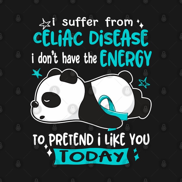 I Suffer From Celiac Disease I Don't Have The Energy To Pretend I Like You Today by ThePassion99