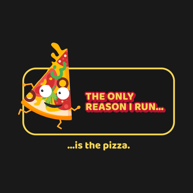 The Only Reason I Run is the Pizza Funny Running Food by ThreadSupreme