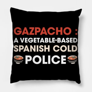 Funny Gazpacho police, gazpacho quote Pillow