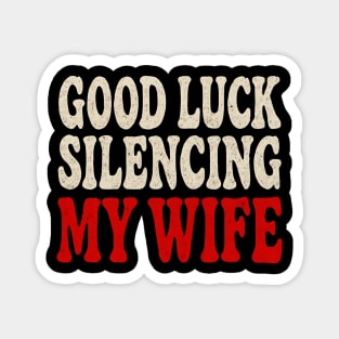 Good-Luck-Silencing-My-Wife Magnet