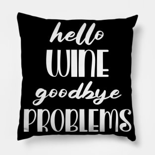 Hello Wine bye Problems Pillow