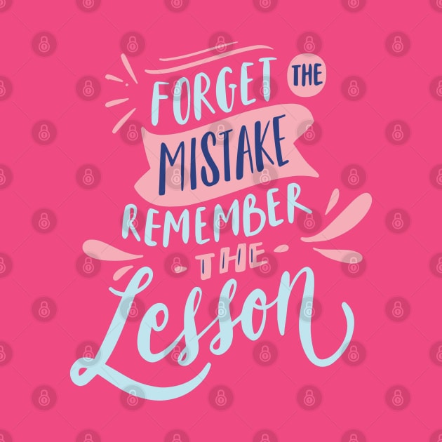 FORGET THE MISTAKE REMEMBER THE LESSON by Mako Design 